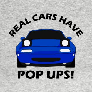 Mazda Miata - Real Cars Have Pop Ups - Blue T-Shirt